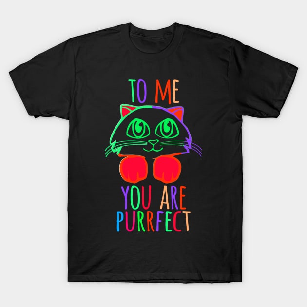 TO ME YOU ARE PURRFECT T-Shirt by SBC PODCAST